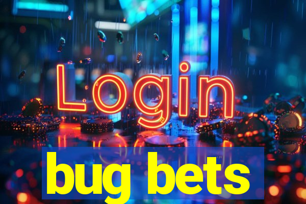 bug bets